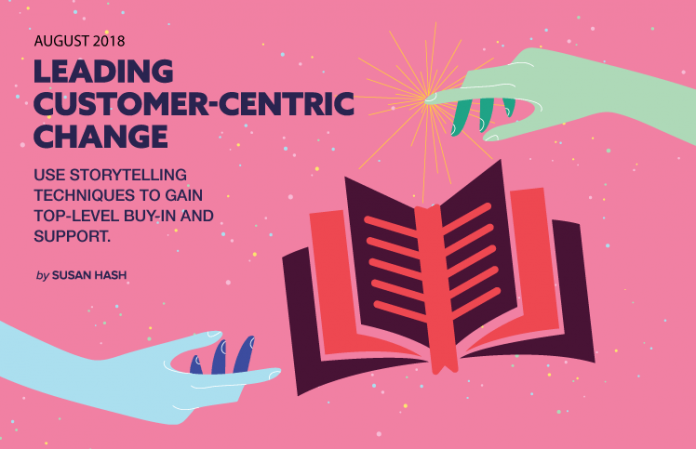Leading Customer-Centric Change: Use Storytelling Techniques to Gain Top-Level Support